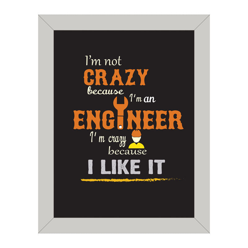 "I'm Not Crazy – I'm an Engineer" Quote Frame – Geeky Humor Art