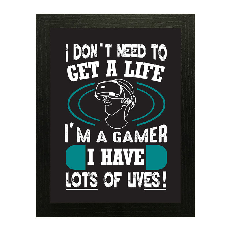 “I Don’t Need to Get a Life – I’m a Gamer” Funny Quote Frame