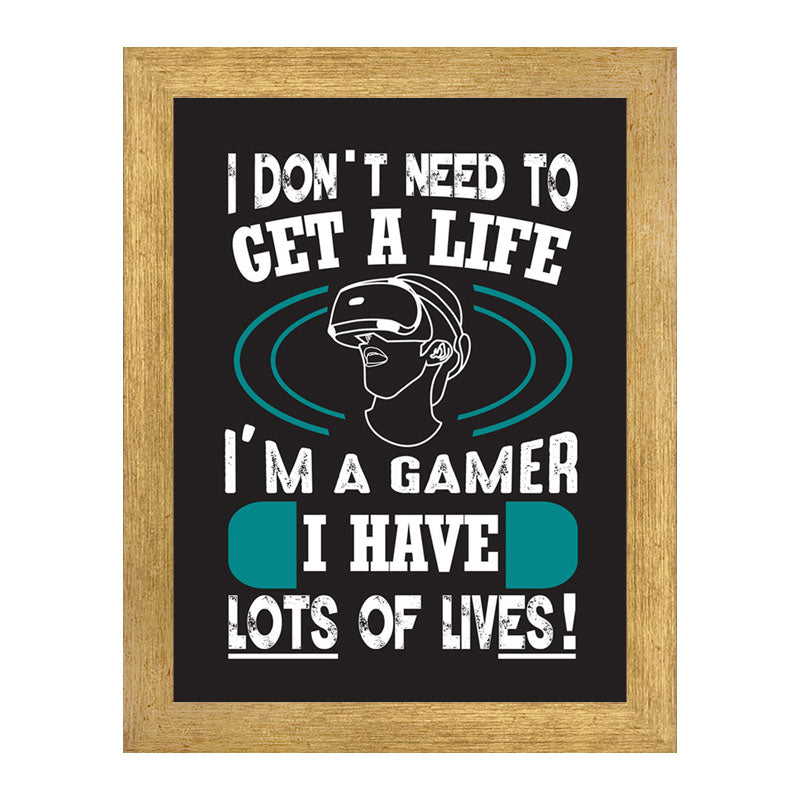 “I Don’t Need to Get a Life – I’m a Gamer” Funny Quote Frame
