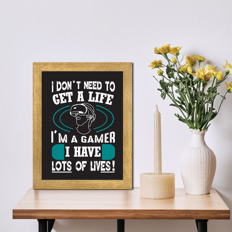 “I Don’t Need to Get a Life – I’m a Gamer” Funny Quote Frame