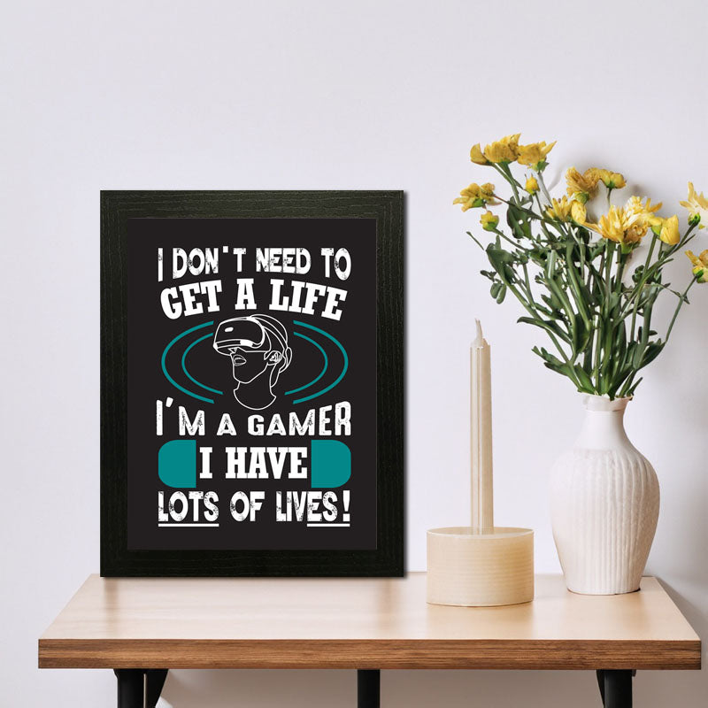 “I Don’t Need to Get a Life – I’m a Gamer” Funny Quote Frame