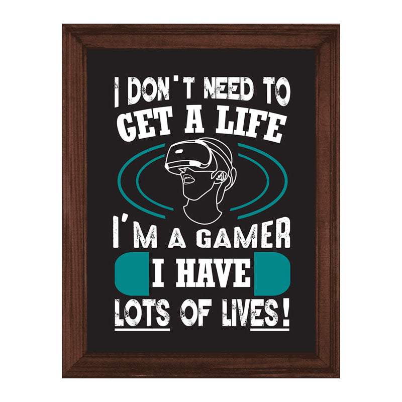 “I Don’t Need to Get a Life – I’m a Gamer” Funny Quote Frame