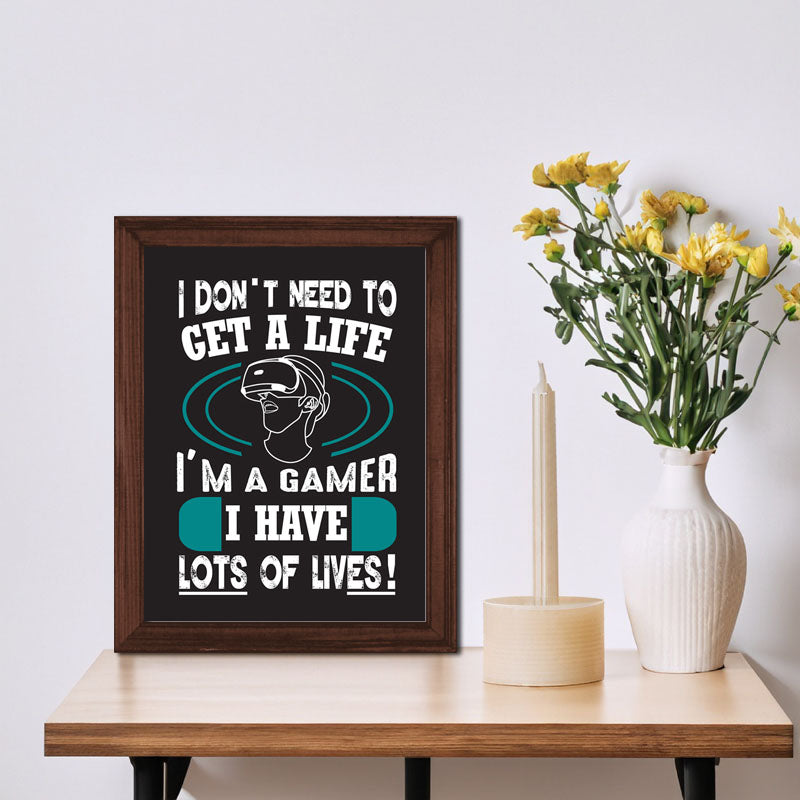 “I Don’t Need to Get a Life – I’m a Gamer” Funny Quote Frame