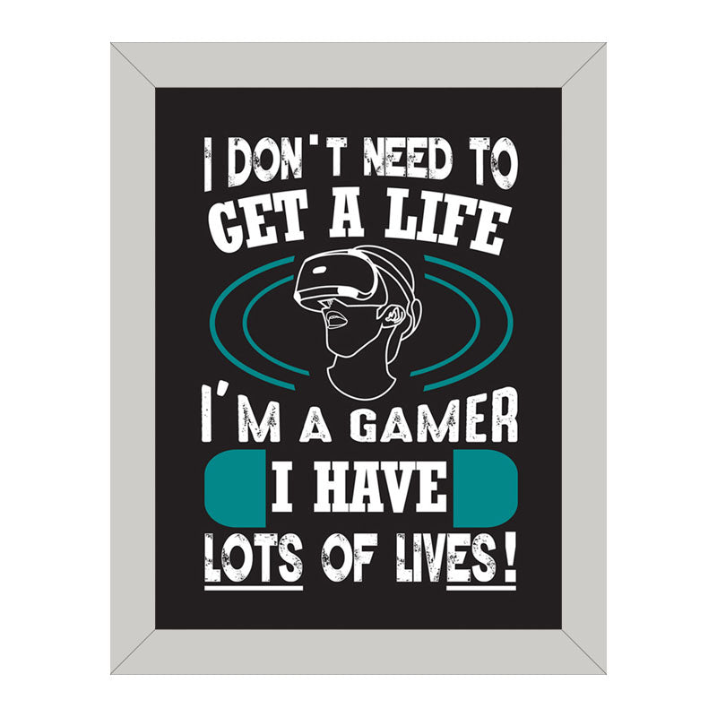 “I Don’t Need to Get a Life – I’m a Gamer” Funny Quote Frame