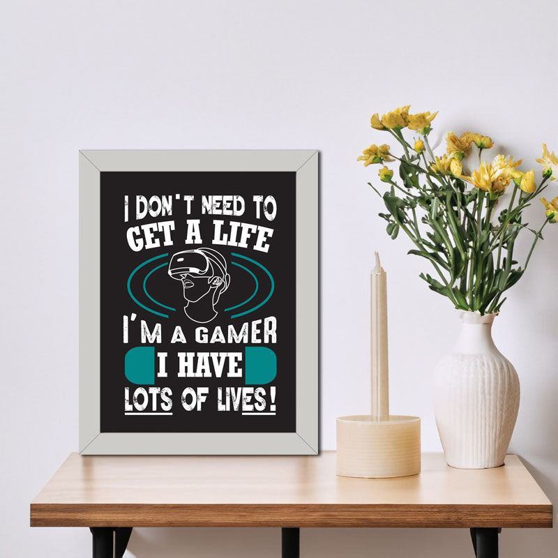 “I Don’t Need to Get a Life – I’m a Gamer” Funny Quote Frame