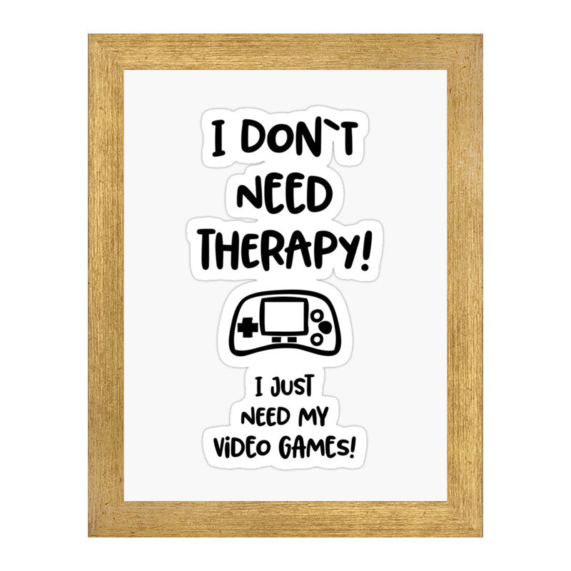 “I Don’t Need Therapy – I Just Need My Game” Funny Quote Frame