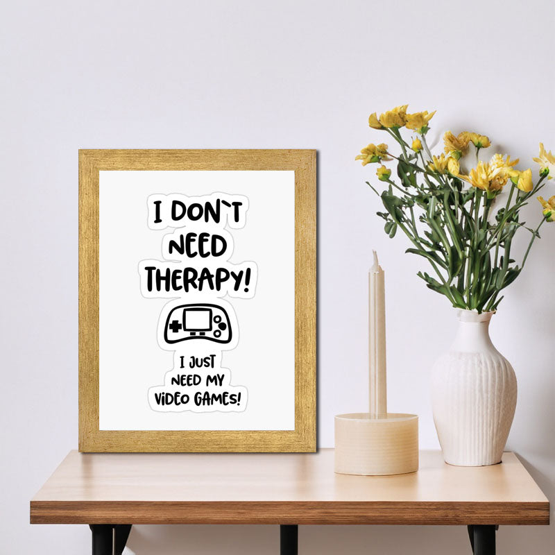 “I Don’t Need Therapy – I Just Need My Game” Funny Quote Frame