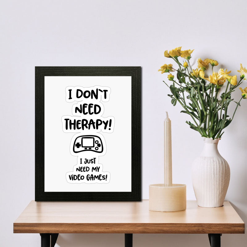 “I Don’t Need Therapy – I Just Need My Game” Funny Quote Frame