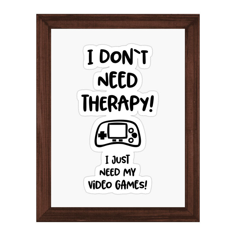 “I Don’t Need Therapy – I Just Need My Game” Funny Quote Frame