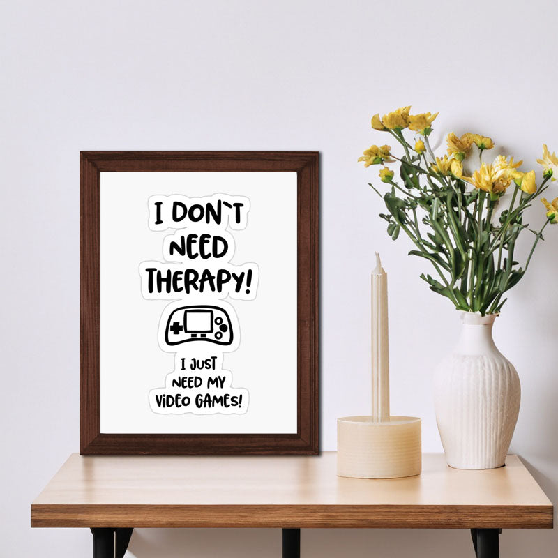 “I Don’t Need Therapy – I Just Need My Game” Funny Quote Frame