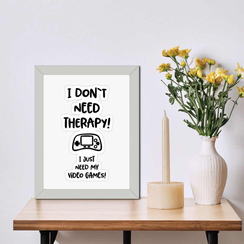 “I Don’t Need Therapy – I Just Need My Game” Funny Quote Frame