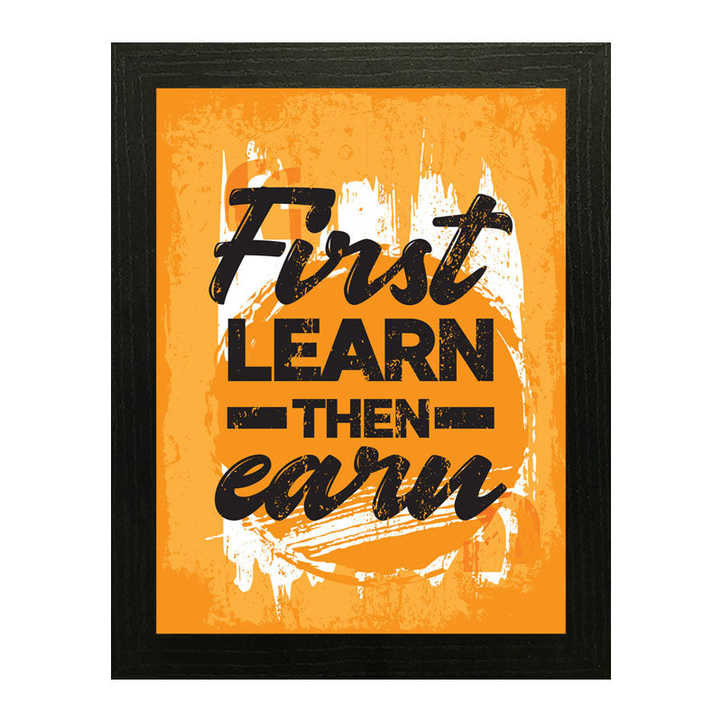 “First Learn, Then Earn” Education to Success Quote Frame
