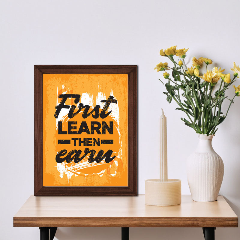 “First Learn, Then Earn” Education to Success Quote Frame