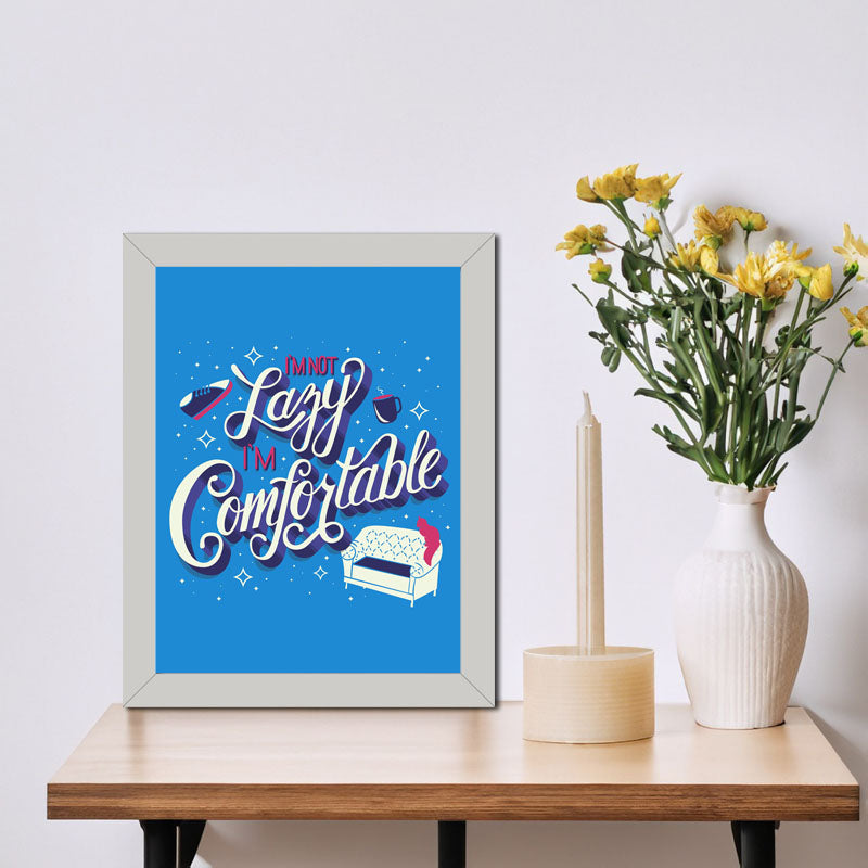 “I am Not Lazy I’m Comfortable” Growth Mindset Quote Frame