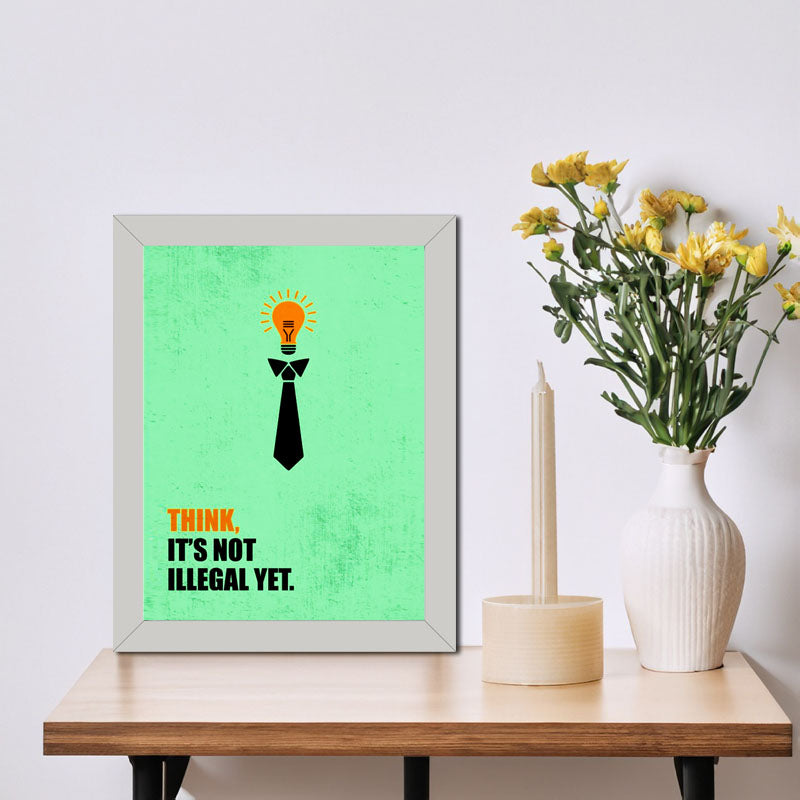 "Think. It’s Not Illegal Yet" Quote Frame – Witty Motivational Decor