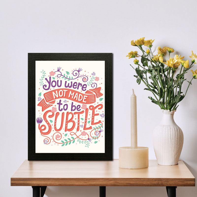 "You Were Not Made to Be Subtle" Bold Self-Love Quote Wall Frame