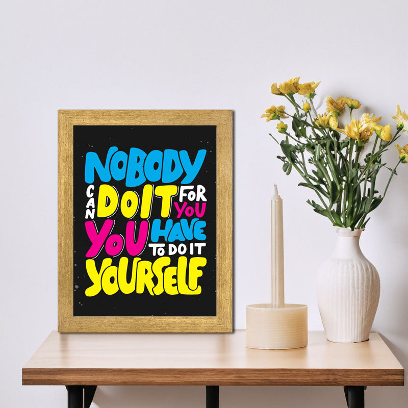 "Nobody’s Gonna Do It for You – Do It Yourself" Motivational Quote Frame